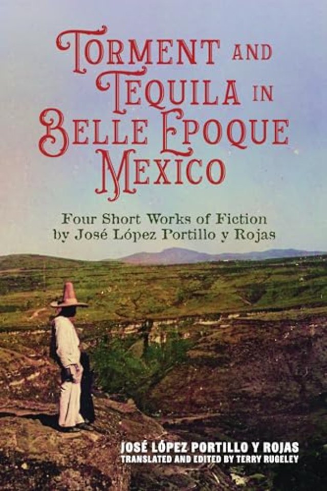 Torment and Tequila in Belle Epoque Mexico – Four Short Works of Fiction by José López Portillo Y Rojas