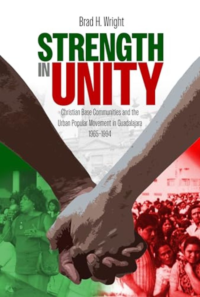 Strength in Unity – Christian Base Communities and the Urban Popular Movement in Guadalajara, 1965–1994