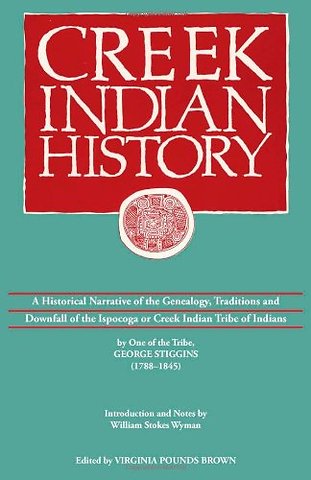 Creek Indian History – A Historical Narrative of the Genealogy, Traditions and Downfall of the Ispocoga or Creek Indian Tribe of Indians by One o