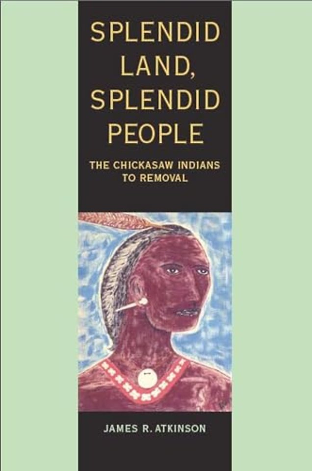 Splendid Land, Splendid People – The Chickasaw Indians to Removal