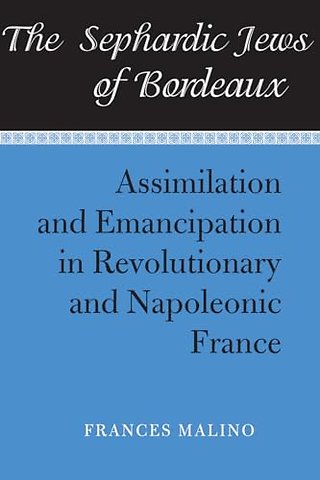The Sephardic Jews of Bordeaux – Assimilation and Emancipation in Revolutionary and Napoleonic France