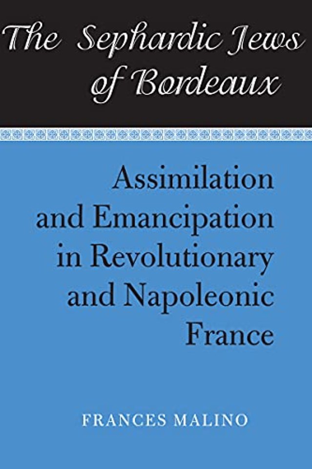 The Sephardic Jews of Bordeaux – Assimilation and Emancipation in Revolutionary and Napoleonic France