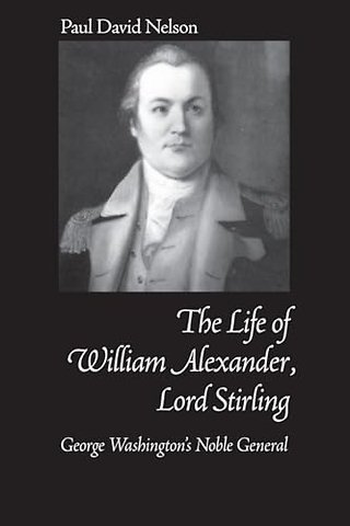 William Alexander Lord Stirling – George Washington`s Noble General