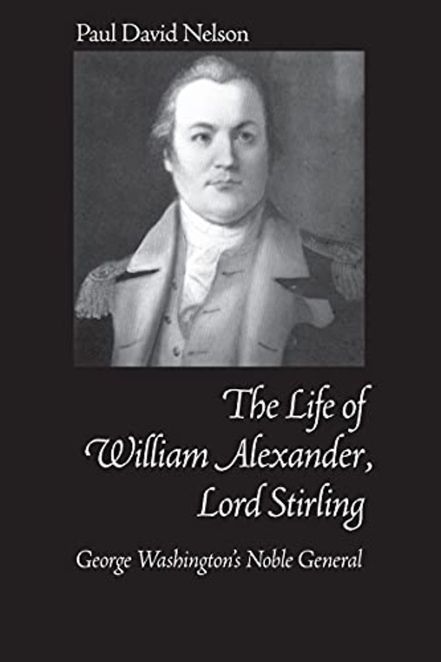 William Alexander Lord Stirling – George Washington`s Noble General