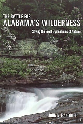 The Battle for Alabama`s Wilderness – Saving the Great Gymnasiums of Nature