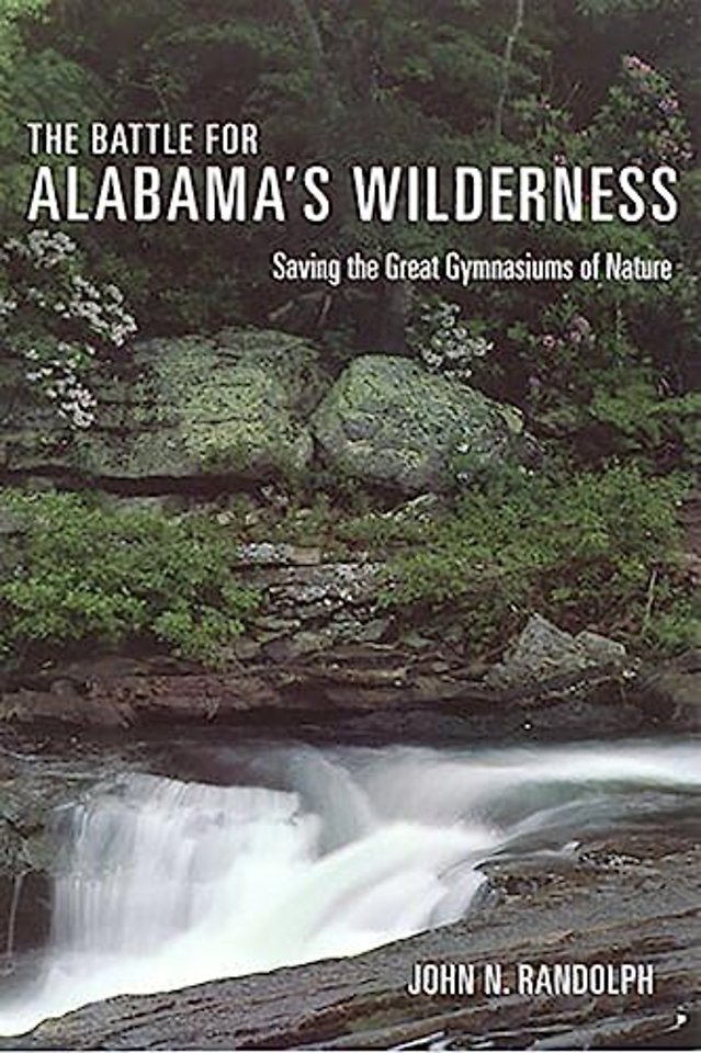 The Battle for Alabama`s Wilderness – Saving the Great Gymnasiums of Nature
