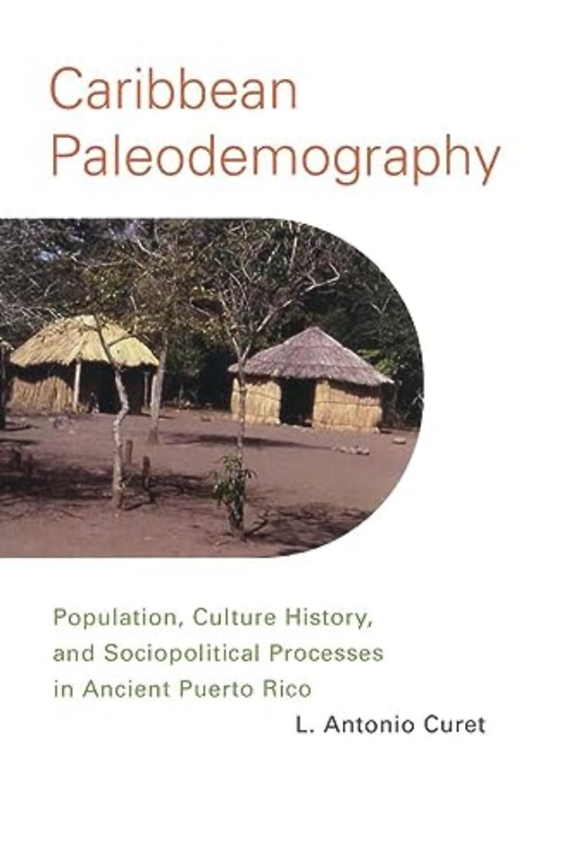 Caribbean Paleodemography – Population, Culture History, and Sociopolitical Processes in Ancient Puerto Rico