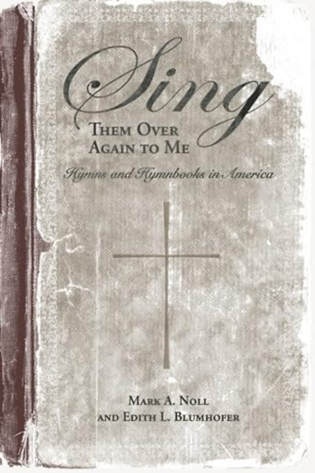 Sing Them Over Again to Me – Hymns and Hymnbooks in America