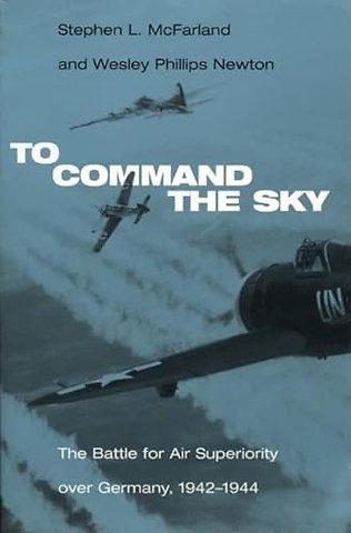 To Command the Sky – The Battle for Air Superiority Over Germany, 1942–1944