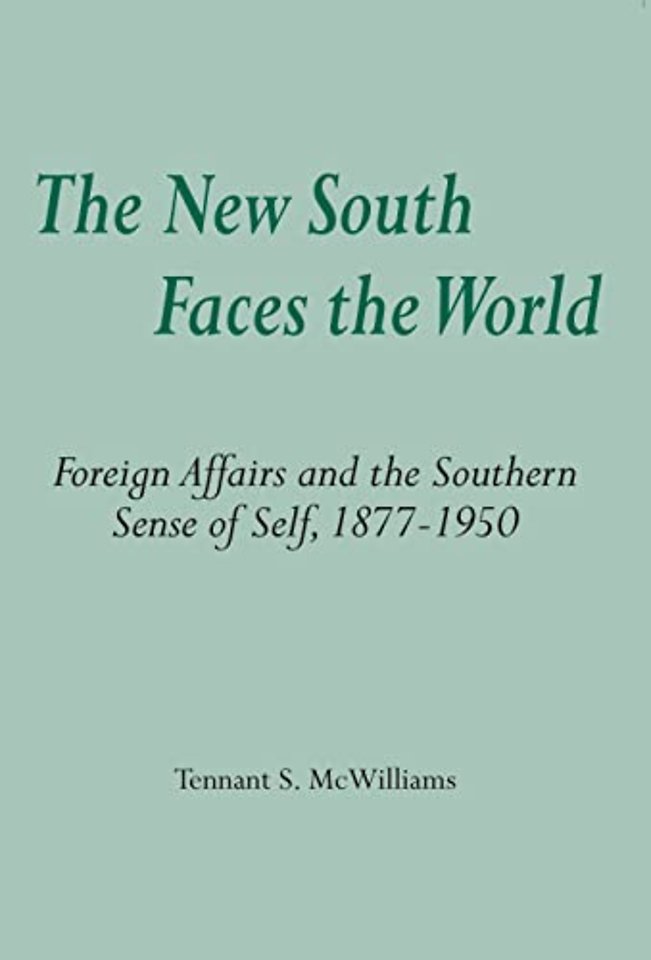 The New South Faces the World – Foreign Affairs and the Southern Sense of Self, 1877–1950
