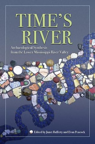 Time`s River – Archaeological Syntheses from the Lower Mississippi River Valley