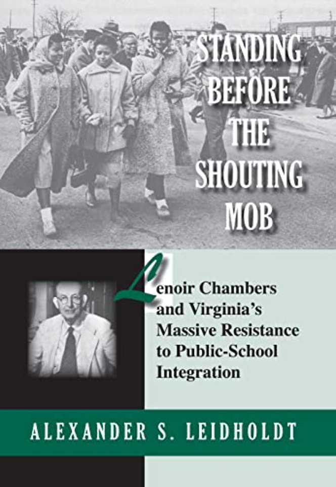 Standing Before the Shouting Mob – Lenoir Chambers and Virginia`s Massive Resistance to Public School Integration
