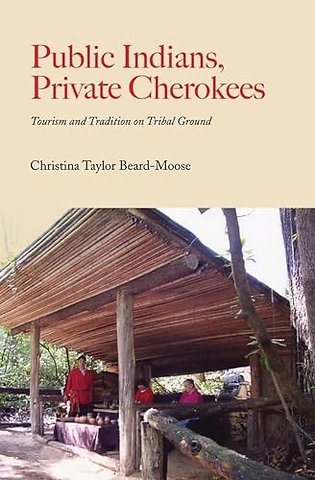 Public Indians, Private Cherokees – Tourism and Tradition on Tribal Ground