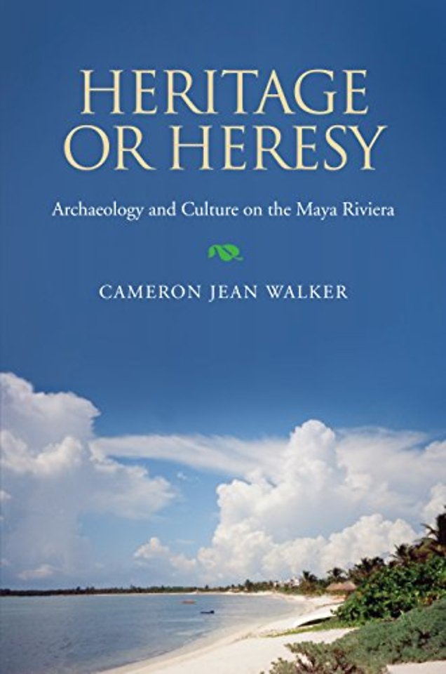 Heritage or Heresy – Archaeology and Culture on the Maya Riviera