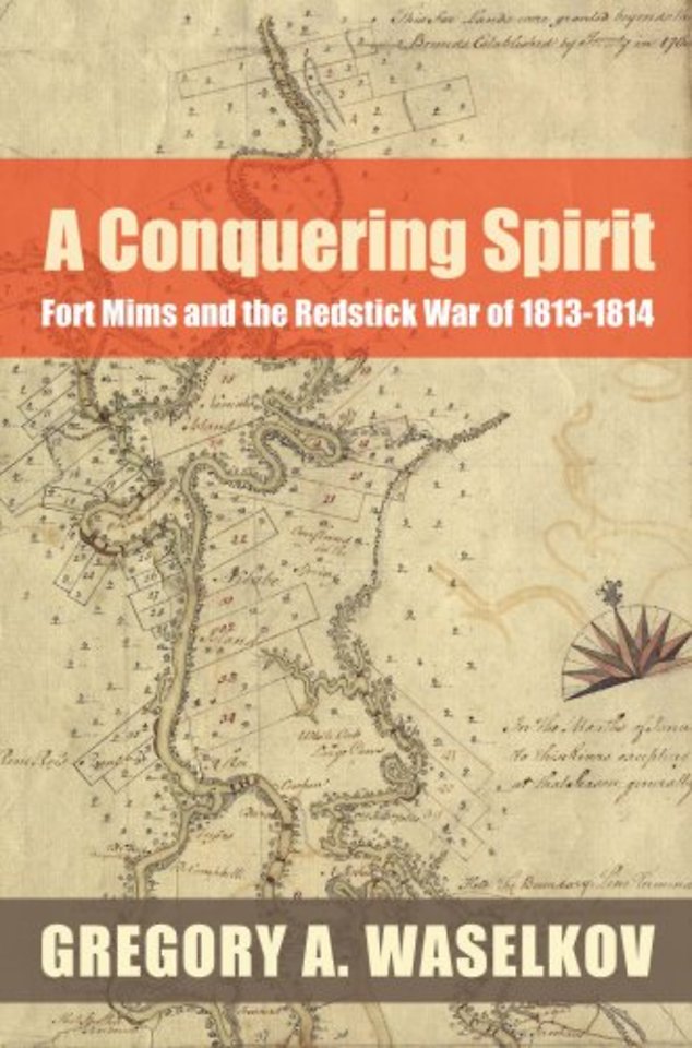 A Conquering Spirit – Fort Mims and the Redstick War of 1813–1814