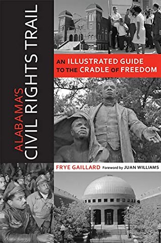 Alabama`s Civil Rights Trail – An Illustrated Guide to the Cradle of Freedom