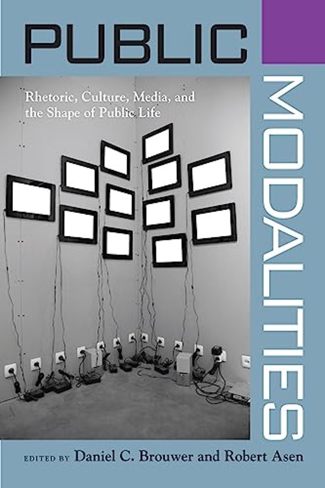 Public Modalities – Rhetoric, Culture, Media, and the Shape of Public Life