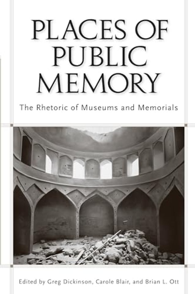 Places of Public Memory – The Rhetoric of Museums and Memorials