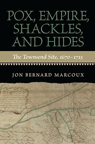 Pox, Empire, Shackles, and Hides – The Townsend Site, 1670–1715