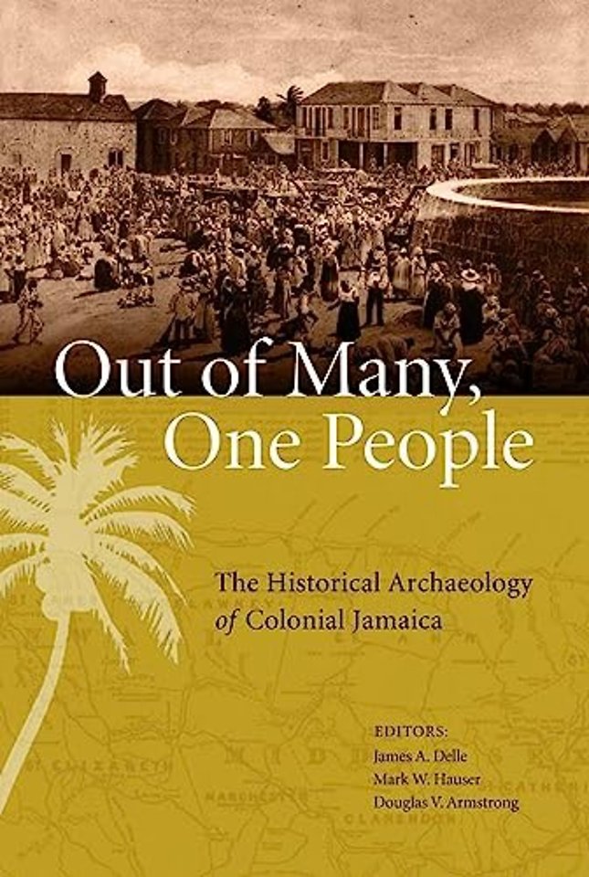 Out of Many, One People – The Historical Archaeology of Colonial Jamaica