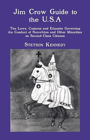 Jim Crow Guide to the U.S.a. – The Laws, Customs and Etiquette Governing the Conduct of Nonwhites and Other Minorities As Second–C