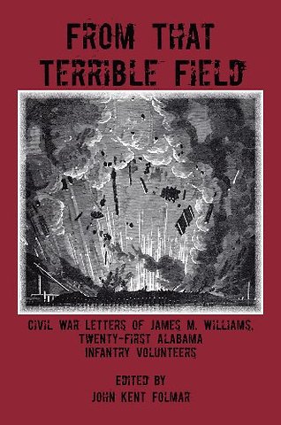 From That Terrible Field – Civil War Letters of James M. Williams, 21st Alabama Infantry Volunteers