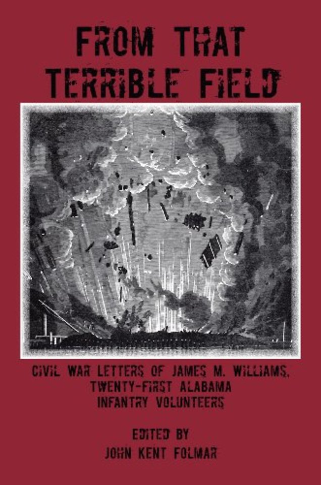 From That Terrible Field – Civil War Letters of James M. Williams, 21st Alabama Infantry Volunteers