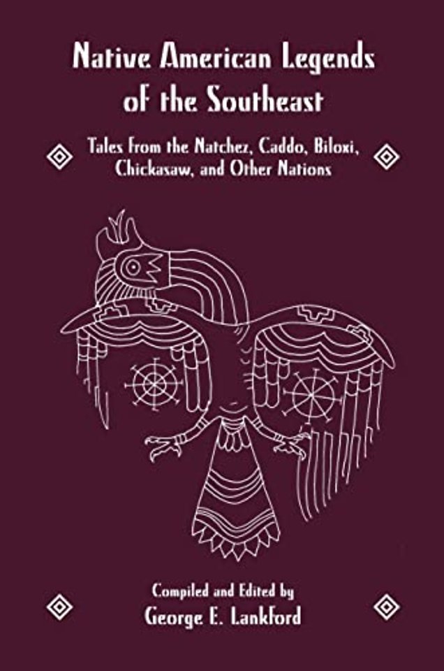 Native America Legends – Southeastern Legends: Tales from the Natchez, Caddo, Biloxi, Chickasaw and Other Nations