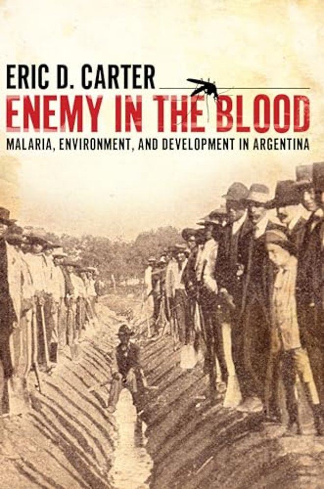 Enemy in the Blood – Malaria, Environment, and Development in Argentina