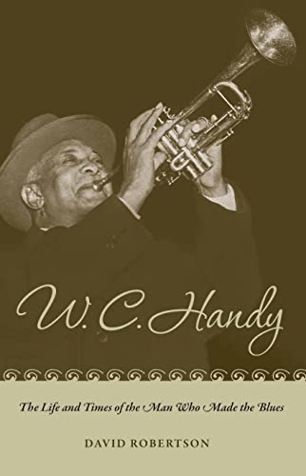 W. C. Handy – The Life and Times of the Man Who Made the Blues