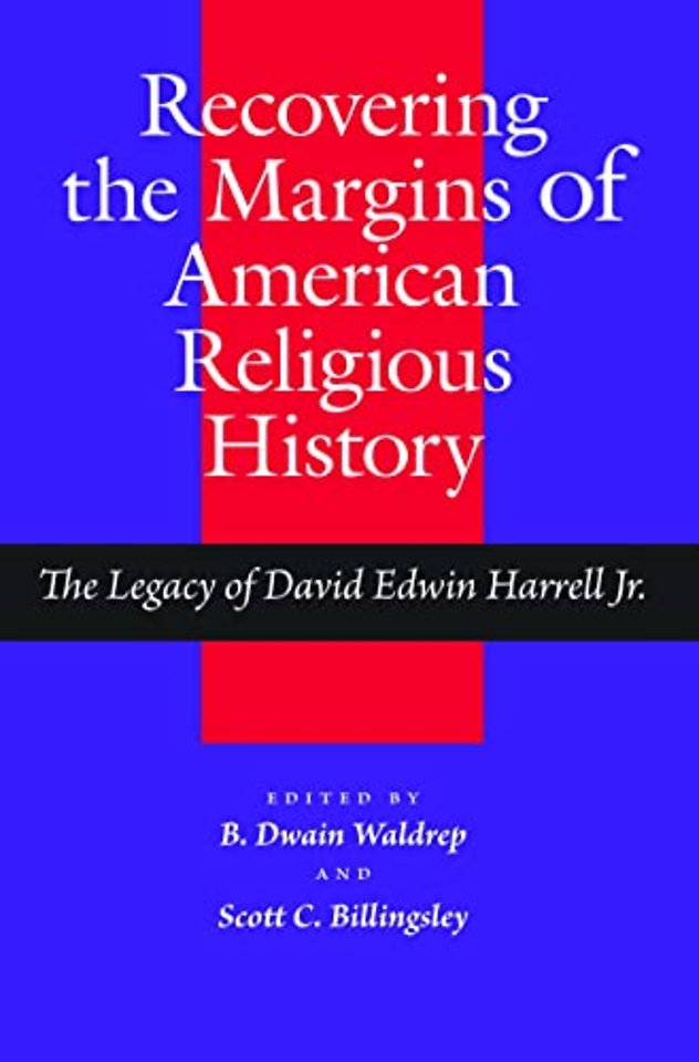 Recovering the Margins of American Religious His – The Legacy of David Edwin Harrell Jr.