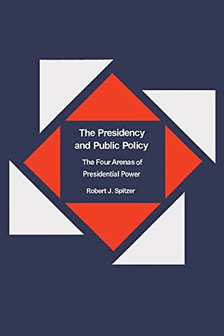 The Presidency and Public Policy – The Four Arenas of Presidential Power