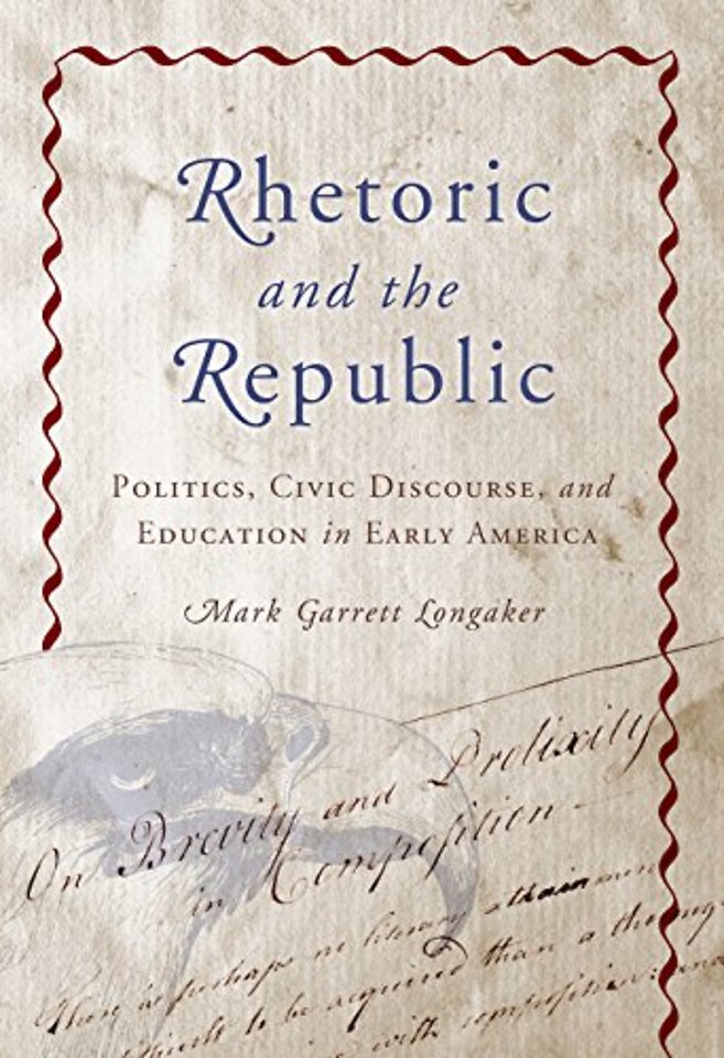 Rhetoric and the Republic – Politics, Civic Discourse and Education in Early America