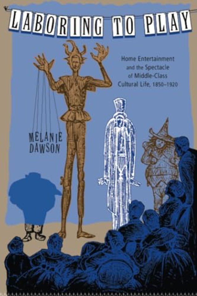Laboring to Play – Home Entertainment and the Spectacle of Middle–Class Cultural Life, 1850–1920