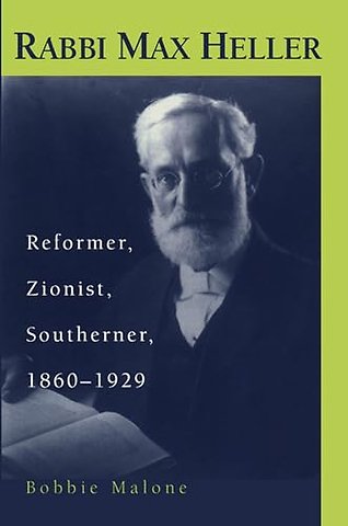 Rabbi Max Heller – Reformer, Zionist, Southerner, 1860–1929
