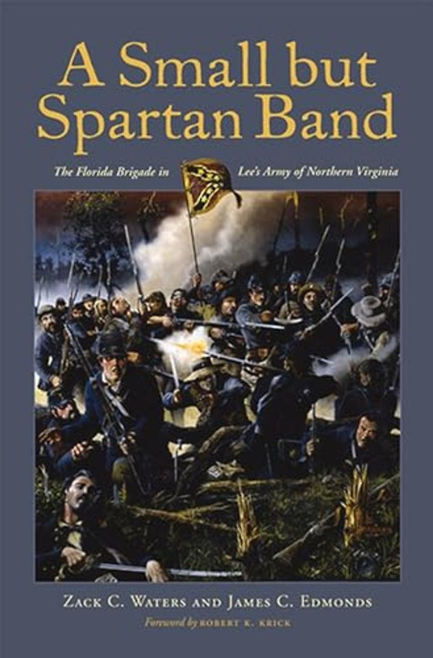 A Small but Spartan Band – The Florida Brigade in Lee`s Army of Northern Virginia