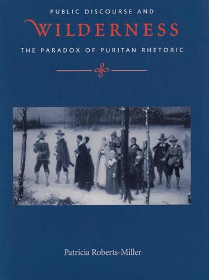 Voices in the Wilderness – Public Discourse and the Paradox of Puritan Rhetoric