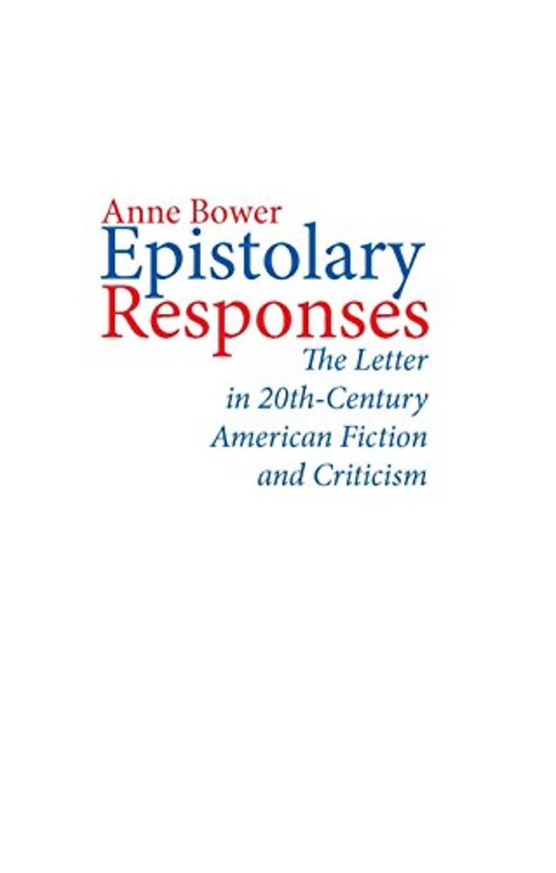 Epistolary Responses – The Letter in Twentieth–Century American Fiction and Criticism