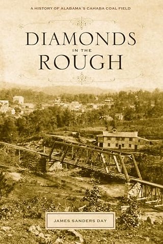 Diamonds in the Rough – A History of Alabama`s Cahaba Coal Field