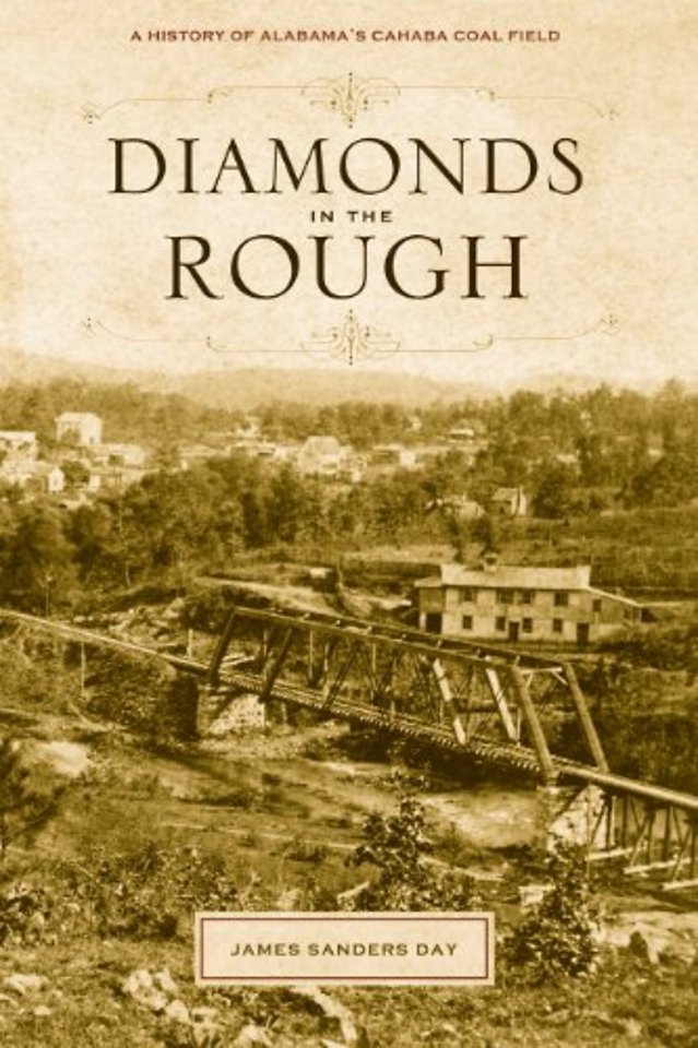 Diamonds in the Rough – A History of Alabama`s Cahaba Coal Field