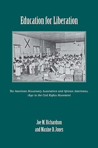 Education for Liberation – The American Missionary Association and African Americans, 1890 to the Civil Rights Movement