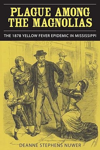 Plague Among the Magnolias – The 1878 Yellow Fever Epidemic in Mississippi