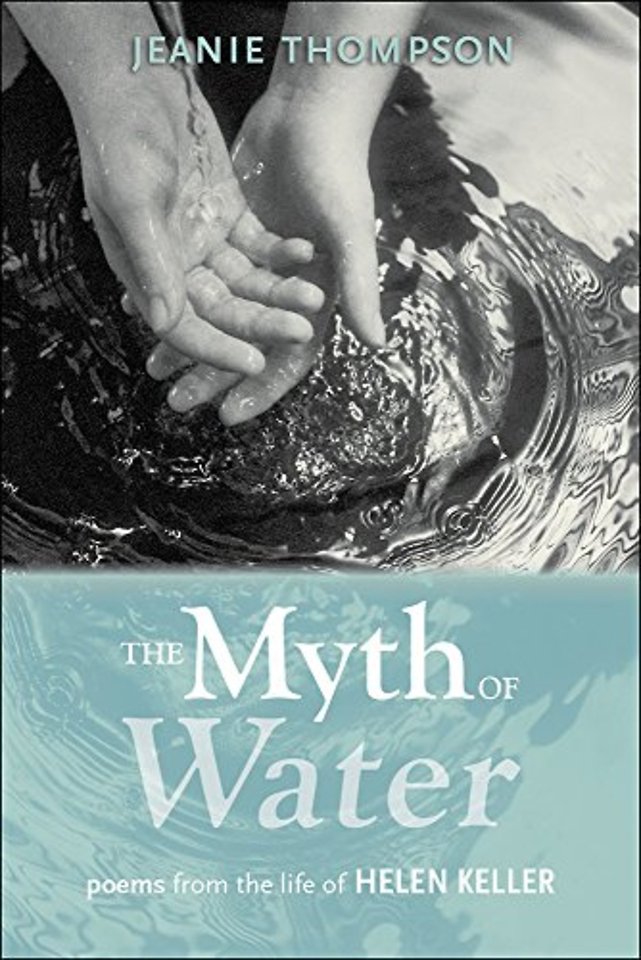 The Myth of Water – Poems from the Life of Helen Keller