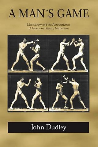 A Man`s Game – Masculinity and the Anti–Aesthetics of American Literary Naturalism