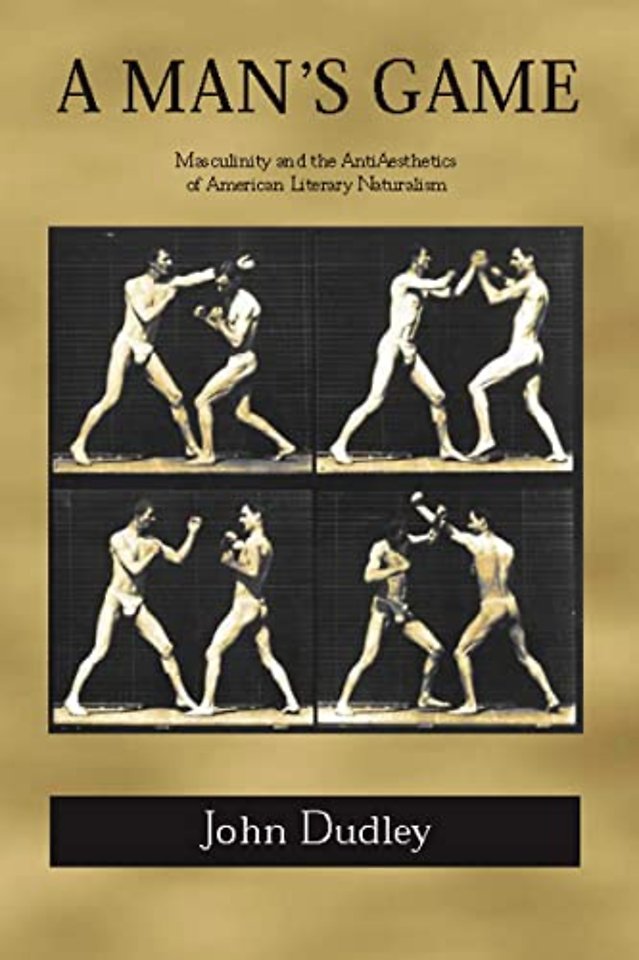 A Man`s Game – Masculinity and the Anti–Aesthetics of American Literary Naturalism