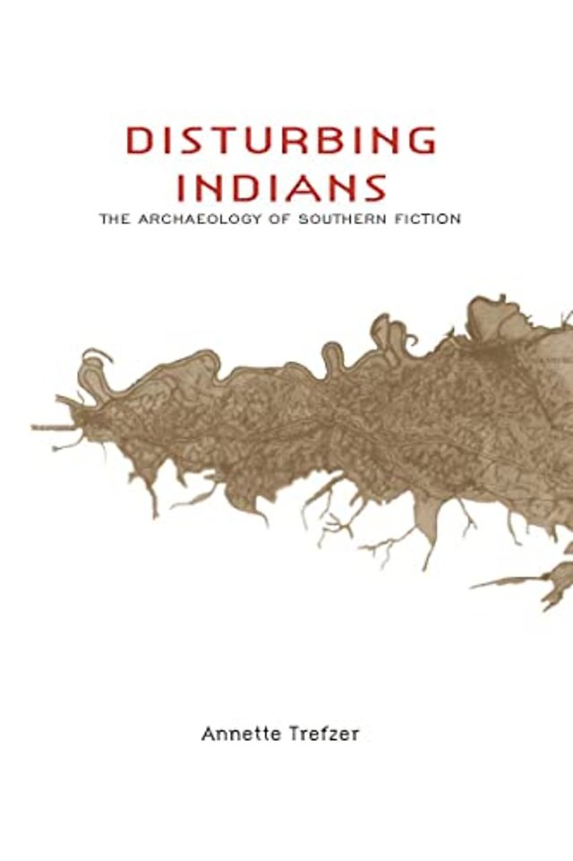 Disturbing Indians – The Archaeology of Southern Fiction
