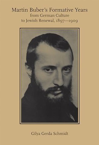 Martin Buber`s Formative Years – From German Culture to Jewish Renewal, 1897–1909