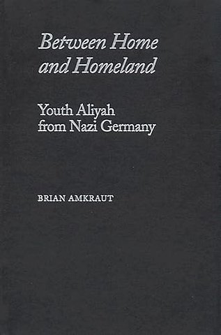 Between Home and Homeland – Youth Aliyah from Nazi Germany