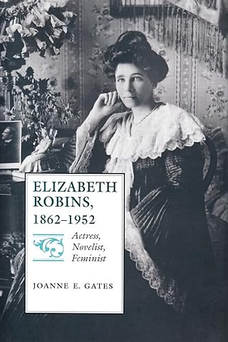 Elizabeth Robins, 1862–1952 – Actress, Novelist, Feminist