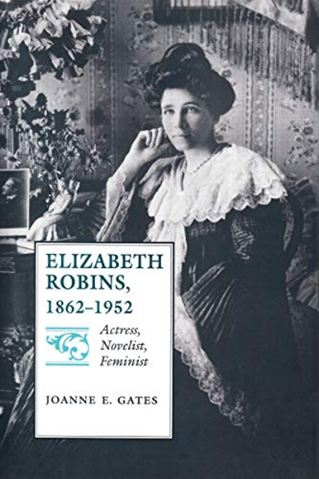 Elizabeth Robins, 1862–1952 – Actress, Novelist, Feminist